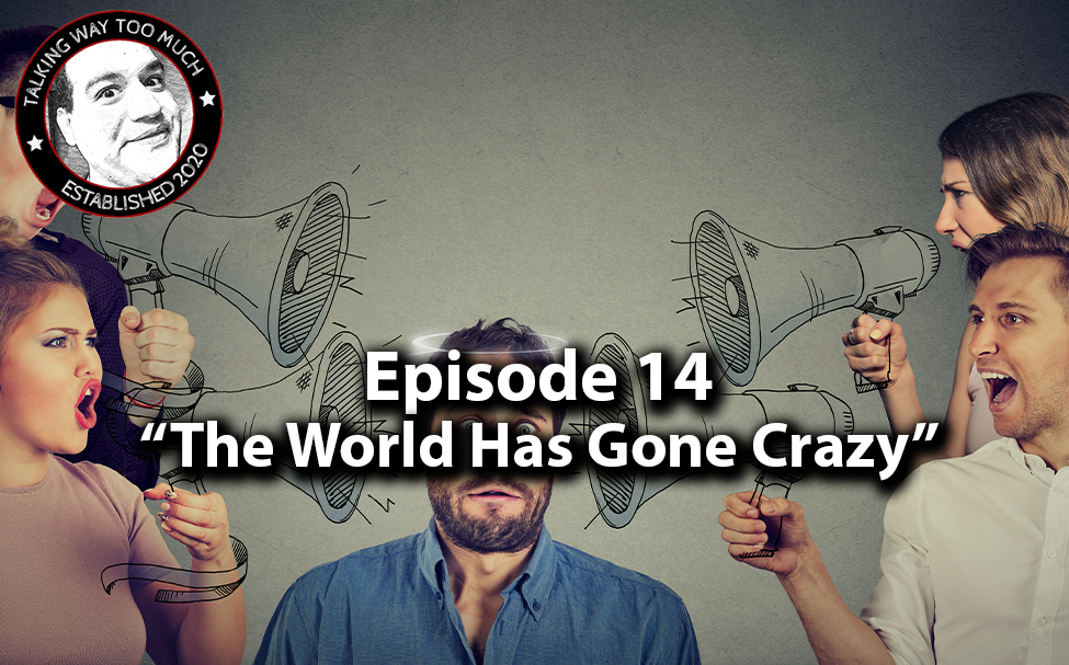 Episode 14 – “The World Has Gone Crazy”