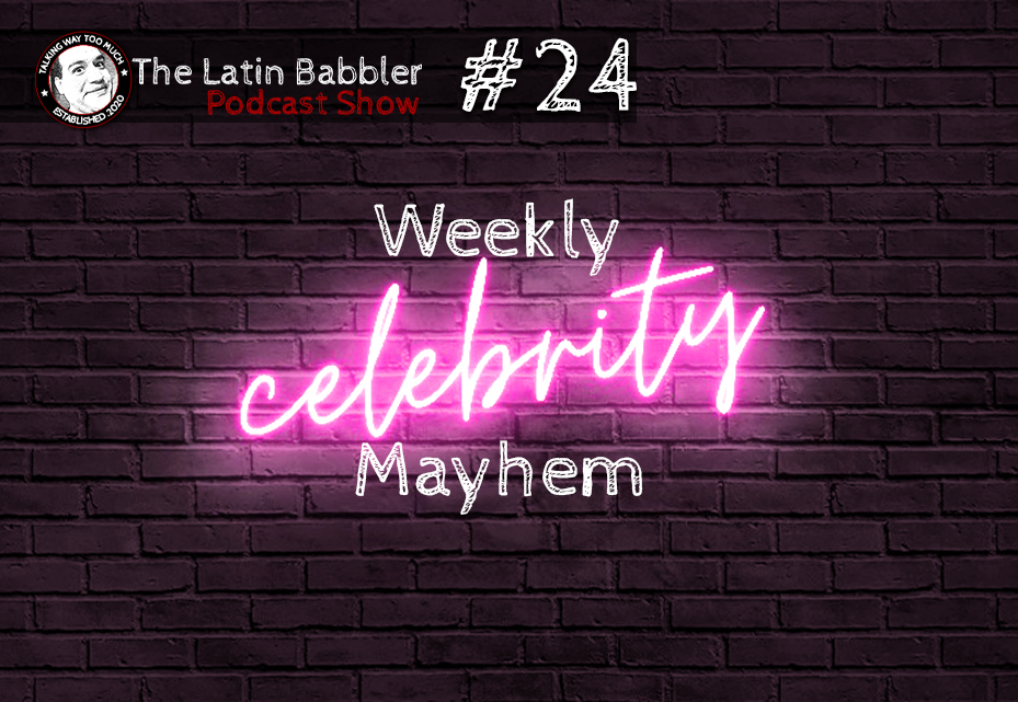 #24 – Weekly Celebrity Mayhem