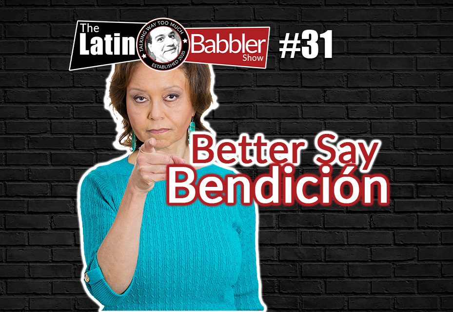 #31 Better Say Bendición