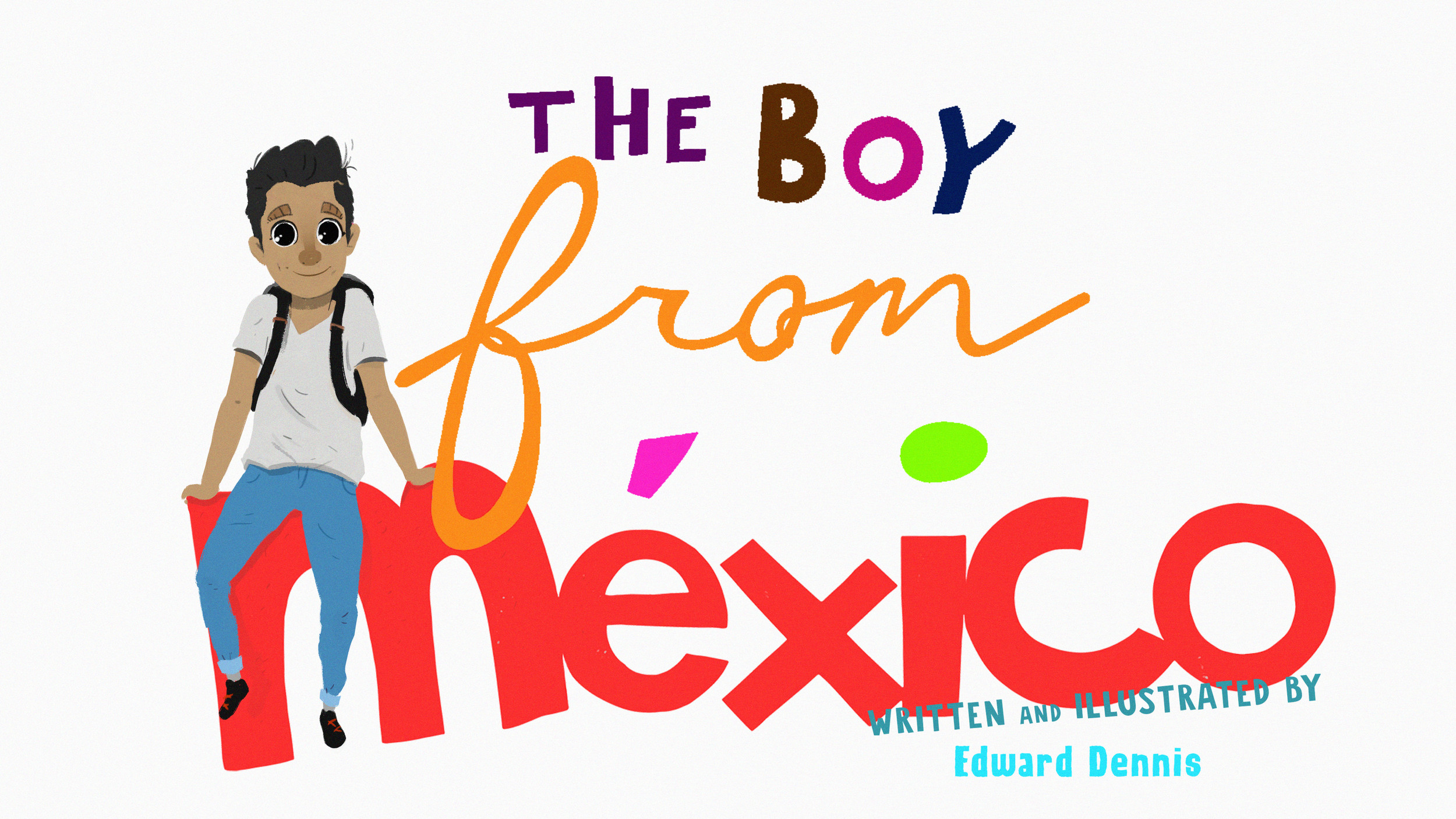 The Boy From Mexico: An Immigration Story of Bravery and Determination!